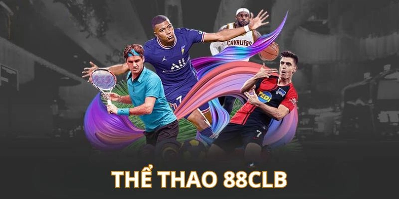 Thể thao 88clb - Cơ hội thắng lớn sau những trận đấu đỉnh cao